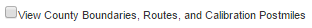 Image of checkbox with label: View County Boundaries, Routes and Calibration Postmiles